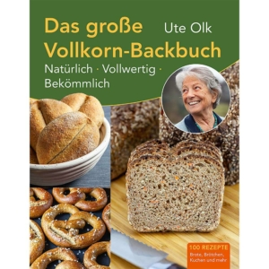 Das große Vollkorn-Backbuch von Ute Olk